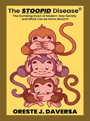 cover image of The STOOPID Disease&#169;--The Dumbing Down of Modern-Day Society  and What Can Be Done About It